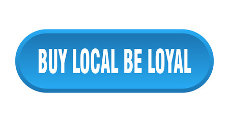 buy local be loyal button. buy local be loyal rounded blue sign. buy local be loyal