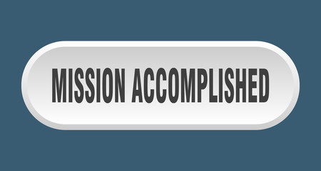 mission accomplished button. mission accomplished rounded white sign. mission accomplished