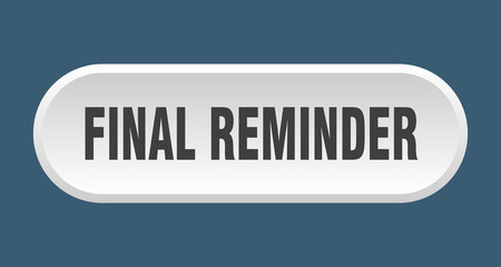 final reminder button. final reminder rounded white sign. final reminder