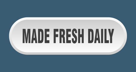 made fresh daily button. made fresh daily rounded white sign. made fresh daily