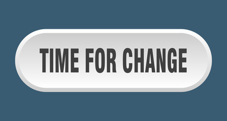 time for change button. time for change rounded white sign. time for change