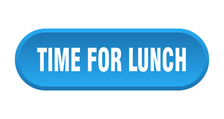 time for lunch button. time for lunch rounded blue sign. time for lunch