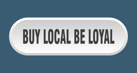 buy local be loyal button. buy local be loyal rounded white sign. buy local be loyal