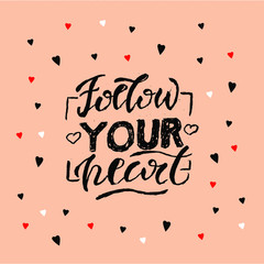 Vector illustration Follow your heart. Lettering. This illustration is intended for printing: postcard, poster, business card. For quotes, Souvenirs. Post in social. toils.