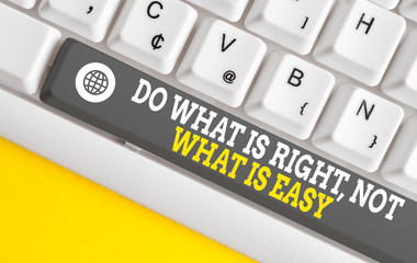 Writing note showing Do What Is Right Not What Is Easy. Business concept for willing to stand up...