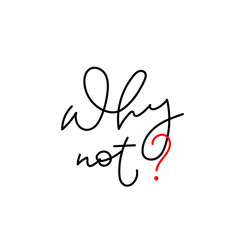 Why not calligraphy shirt quote lettering