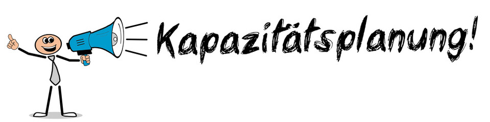 Kapazitätsplanung! 