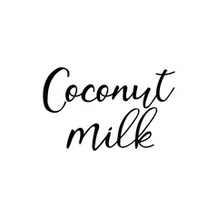 Coconut milk. Lettering. Ink illustration. Modern brush calligraphy Isolated on white background.