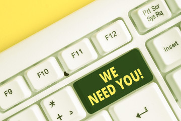 Word writing text We Need You. Business photo showcasing asking someone to work together for...