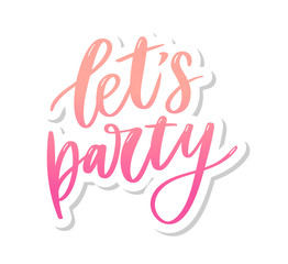 Let's party. Inspirational vector Hand drawn typography poster. T shirt calligraphic design.