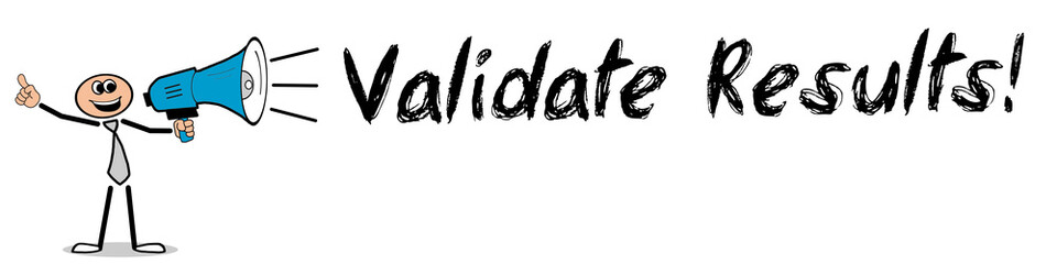 Validate Results!