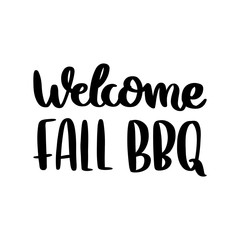 Welcome Fall BBQ (barbecue). The hand-drawing quote of black ink, on a white background. It can be used for menu, sign, banner, poster, and other promotional marketing materials. Vector Image.