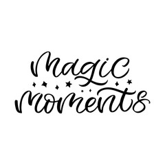 Hand drawn lettering card. The inscription: Magic moments. Perfect design for greeting cards, posters, T-shirts, banners, print invitations.