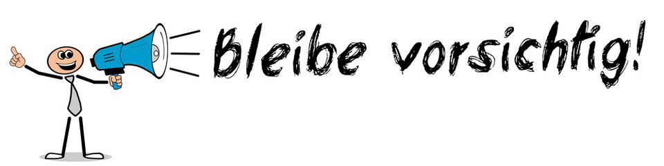 Bleibe vorsichtig! 