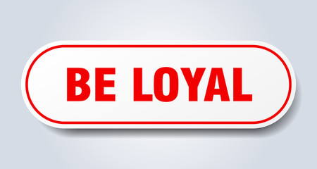 be loyal sign. be loyal rounded red sticker. be loyal