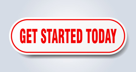 get started today sign. get started today rounded red sticker. get started today