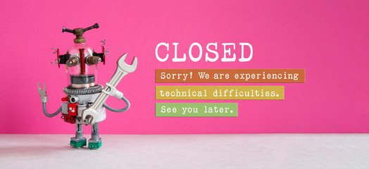 Closed for maintenance or service works poster. Funny robot handyman and notice on pink background. Closed. We are experiencing technical difficulties. See you later.