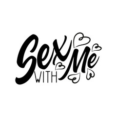 Sex with me, funny inspirational lettering design for print, posters, flyers, t-shirts, cards, invitations, stickers, banners. 