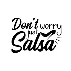 Don't worry just salsa- funny saying, design for print, posters, flyers, t-shirts, cards, invitations, stickers, banners. 