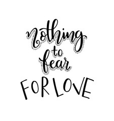 Nothing fear for love. Motivational quote