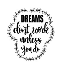 Dreams dont work unless you do. Hand lettering, motivational quotes