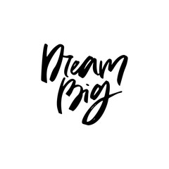 Dream big black ink message script black