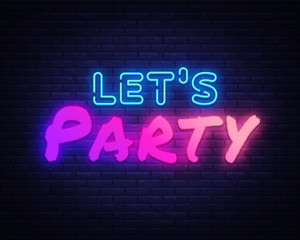 Lets Party Neon sign Vector. Night Party neon poster, design template, modern trend design, night signboard, night bright advertising, light banner, light art. Vector illustration