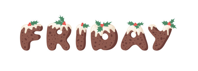 Fototapeta premium Cartoon vector illustration Christmas Pudding. Hand drawn font. Actual Creative Holidays bake alphabet and word FRIDAY