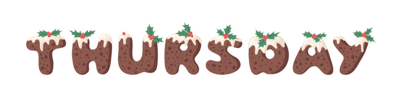 Cartoon vector illustration Christmas Pudding. Hand drawn font. Actual Creative Holidays bake alphabet and word THURSDAY