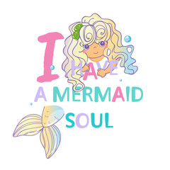 Vector cartoon illustration for cards, posters, prints and more. Kawaii mermaid with handwritten inspirational quotes “I have a mermaid soul”