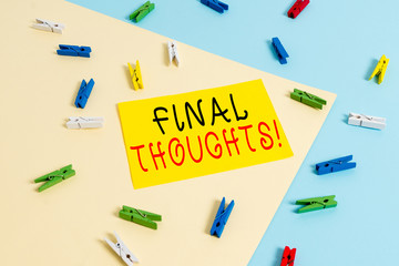 Text sign showing Final Thoughts. Business photo text should be last few sentences within your conclusions Colored clothespin paper empty reminder yellow blue floor background office