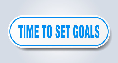 time to set goals sign. time to set goals rounded blue sticker. time to set goals