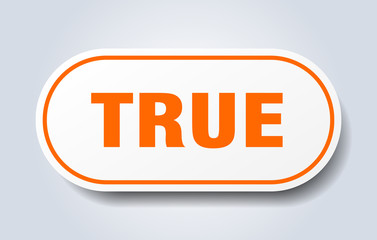 true sign. true rounded orange sticker. true