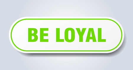 be loyal sign. be loyal rounded green sticker. be loyal