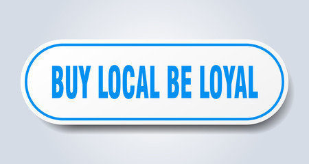 buy local be loyal sign. buy local be loyal rounded blue sticker. buy local be loyal