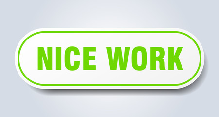 nice work sign. nice work rounded green sticker. nice work