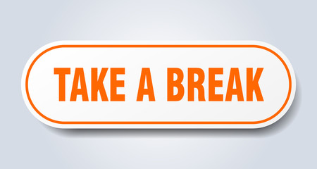 take a break sign. take a break rounded orange sticker. take a break