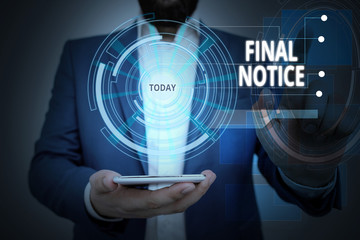 Conceptual hand writing showing Final Notice. Concept meaning Formal Declaration or warning that action will be taken Male wear formal suit presenting presentation smart device