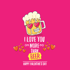 I love you more than beer vector valentines day greeting card with beer cartoon character isolated on pink background. Vector adult valentines day party poster design template with funny slogan