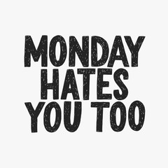 Monday hates you too vector hand drawn typography. Funny sarcastic handwritten inscription.