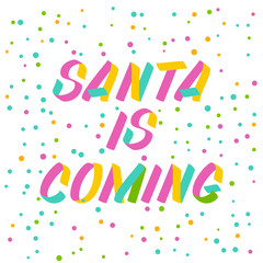 Santa is coming  brush sign lettering. Celebration card design elements on white background with confetti. Holiday lettering templates for greeting cards, overlays, posters