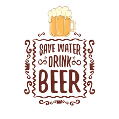 Save water drink beer vector concept print or vintage brown poster. vector funky beer quote or slogan for print on tee. International beer day label or world water day