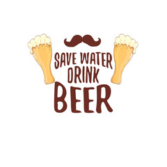 Save water drink beer vector concept print or vintage brown poster. vector funky beer quote or slogan for print on tee. International beer day label or world water day