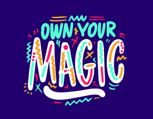 Hand drawn calligraphy lettering own your magic, graphic for card, t-shirt, brochure, flayer, prints, posters or photography overlay. Vector illustration stock vector