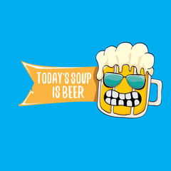 Today s soup is beer vector bar menu concept illustration or summer poster. vector funky beer character with funny slogan for print on tee. International beer day or octoberfest label