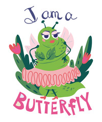 I am a butterfly -body positive lettering and funny comic cartoon butterfly or fat caterpillar with small wings character, vector. Humorous image for textile prints and stickers, posters and cards.