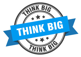 think big label. think big blue band sign. think big