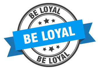 be loyal label. be loyal blue band sign. be loyal