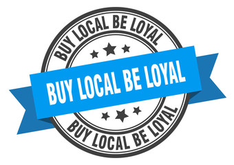 buy local be loyal label. buy local be loyal blue band sign. buy local be loyal