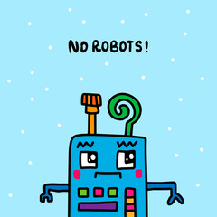 No robots here warning sign poster hand drawn in cartoon style sad creatue blue background lettering